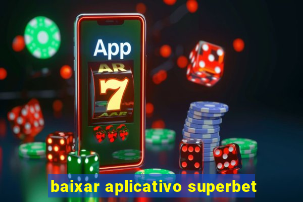 baixar aplicativo superbet